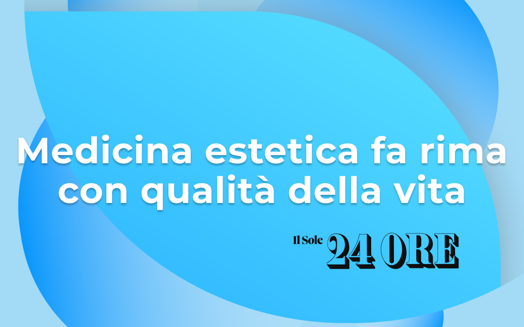 MEDICINA ESTETICA FA RIMA CON QUALITÀ DELLA VITA